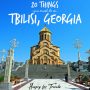 20 things you must do in Tbilisi, Georgia