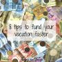 8 Tips to fund your vacation faster