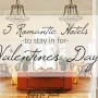 5 Romantic Hotels To Stay In for Valentines Day
